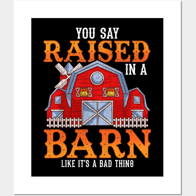 You Say Raised In A Barn Like It's A Bad Thing Wall Art by theperfectpresents